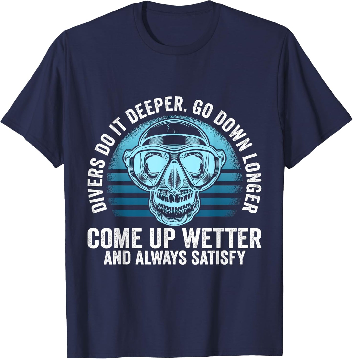Divers do it Deeper Go down Longer Come up wetter - Diver T-Shirt - T-Shirt | Navy
