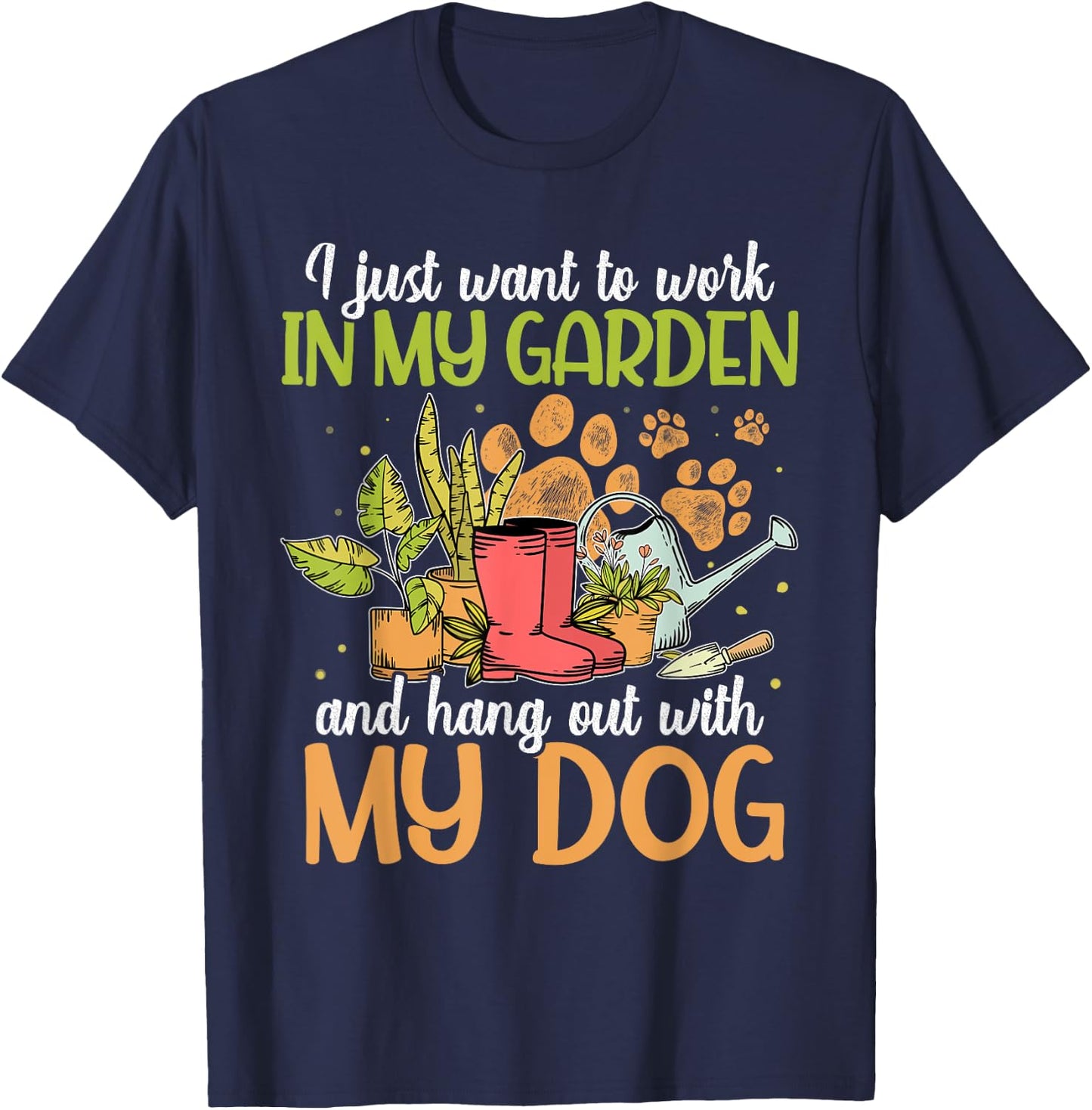 I Just Want To Work In My Garden And Hang Out With My Dog T-Shirt - T-Shirt | Navy