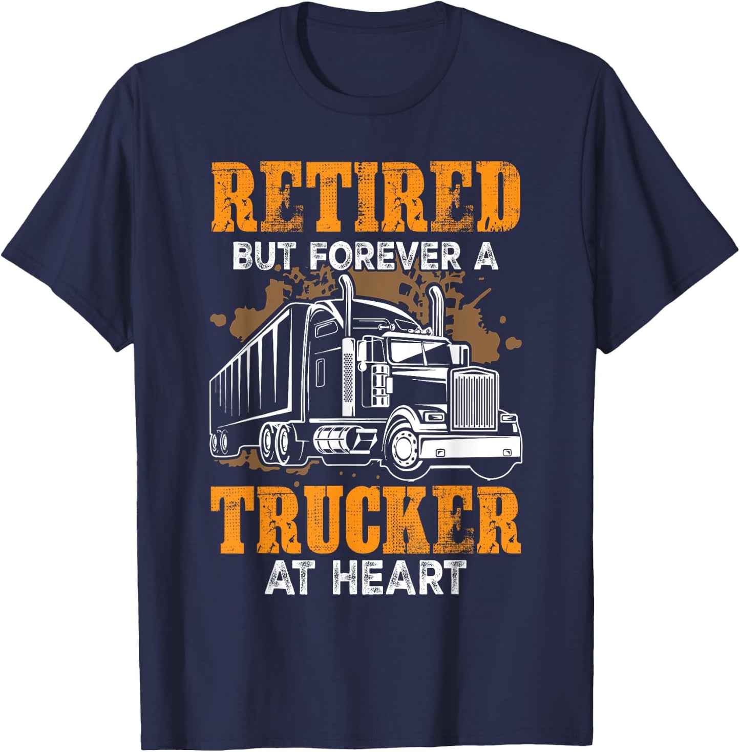 Retired But Forever Trucker At Heart Funny Truck Driver T-Shirt - T-Shirt | Navy