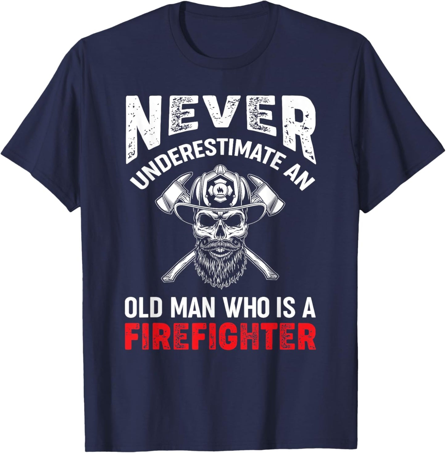 Never Underestimate An Old Man Who Is A Firefighter T-Shirt - T-Shirt | Navy