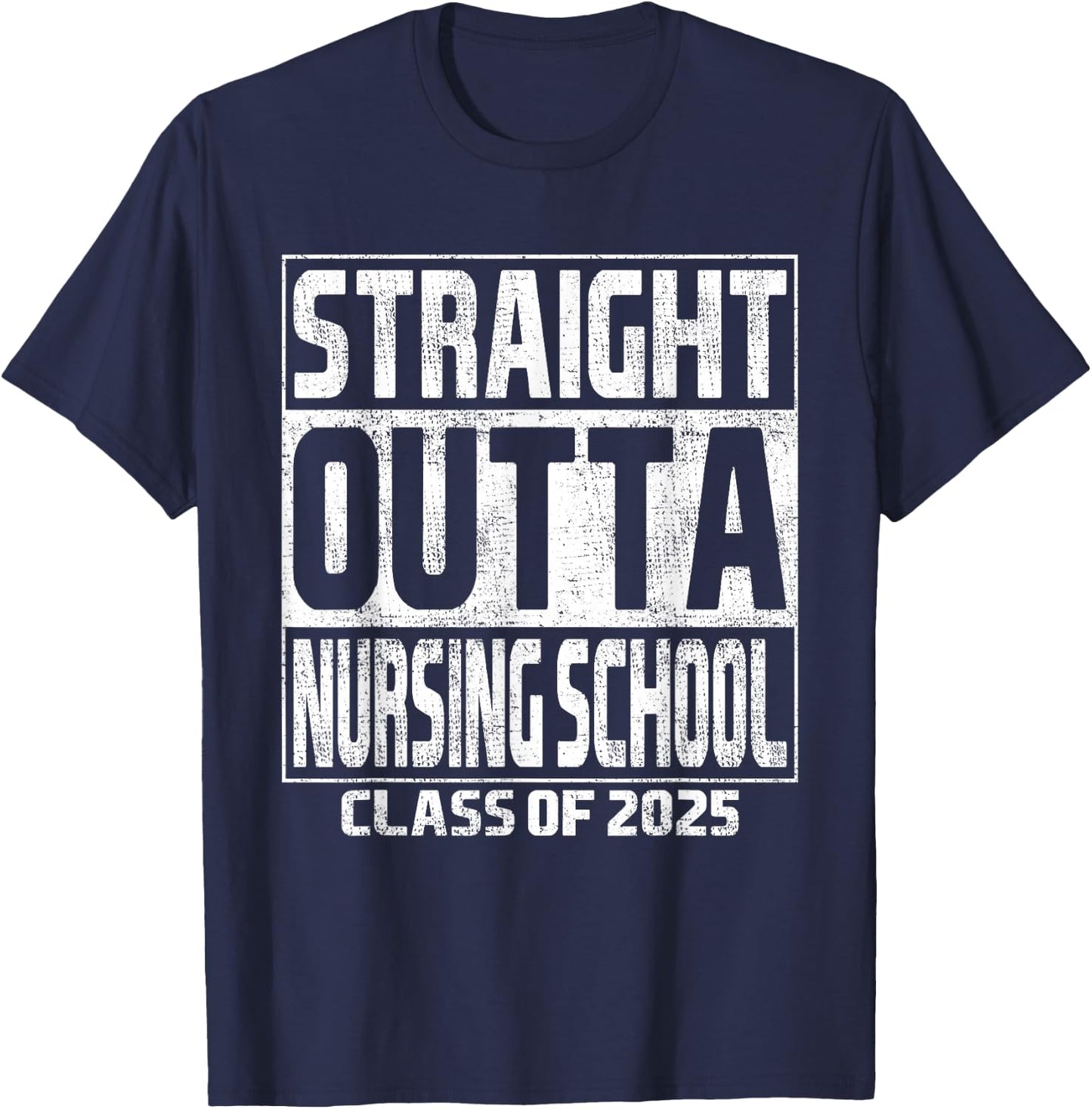 Straight Outta Nursing School Class Of 2025 Graduation T-Shirt - T-Shirt | Navy