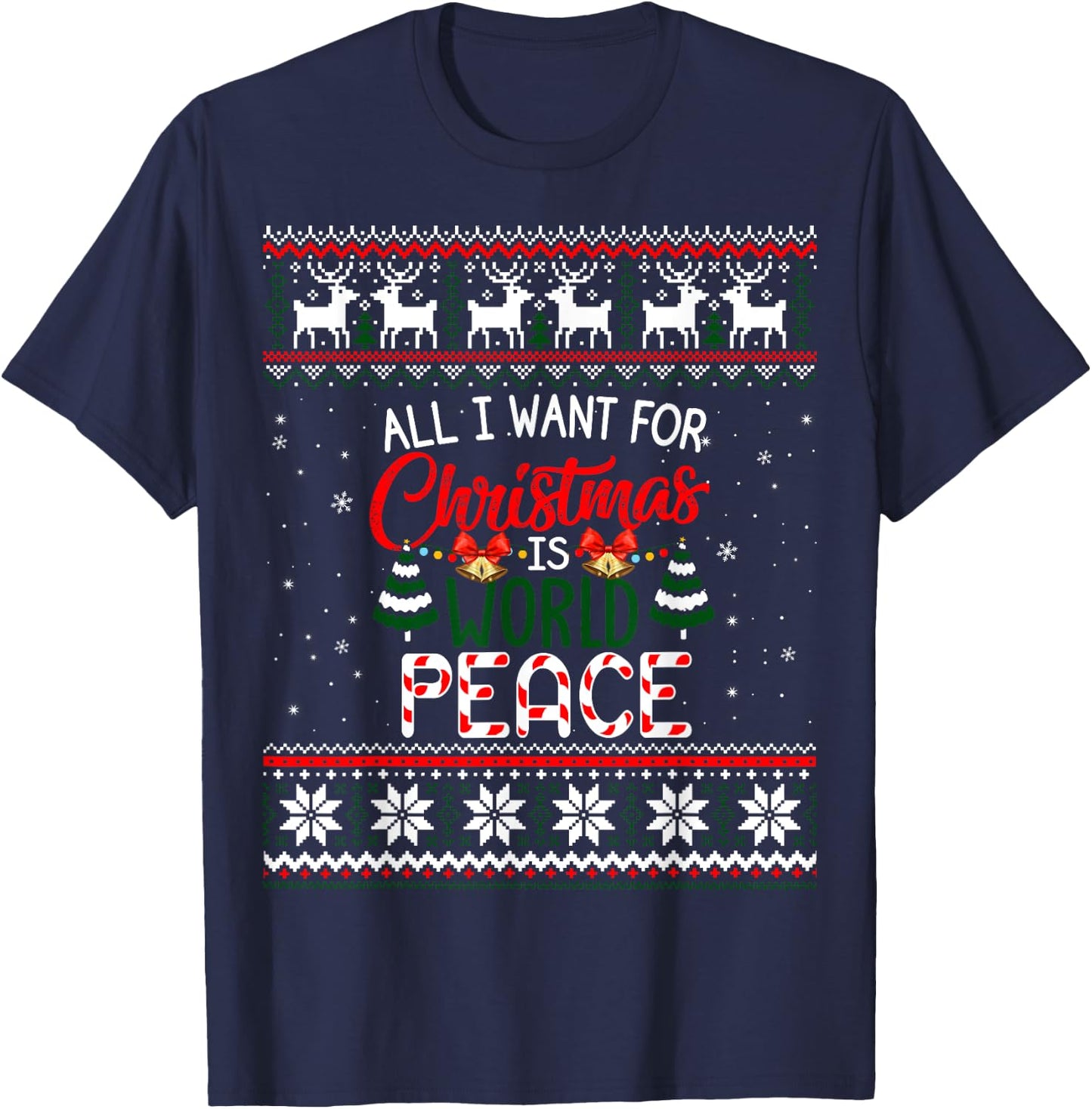 All I Want For Christmas Is World Peace Ugly Xmas Sweater T-Shirt - T-Shirt | Navy