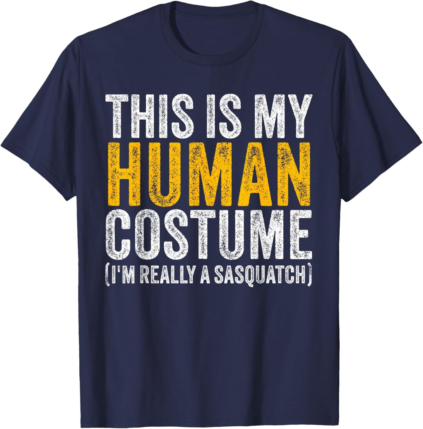 This Is My Human Costume I'm Really A Sasquatch Halloween T-Shirt - T-Shirt | Navy