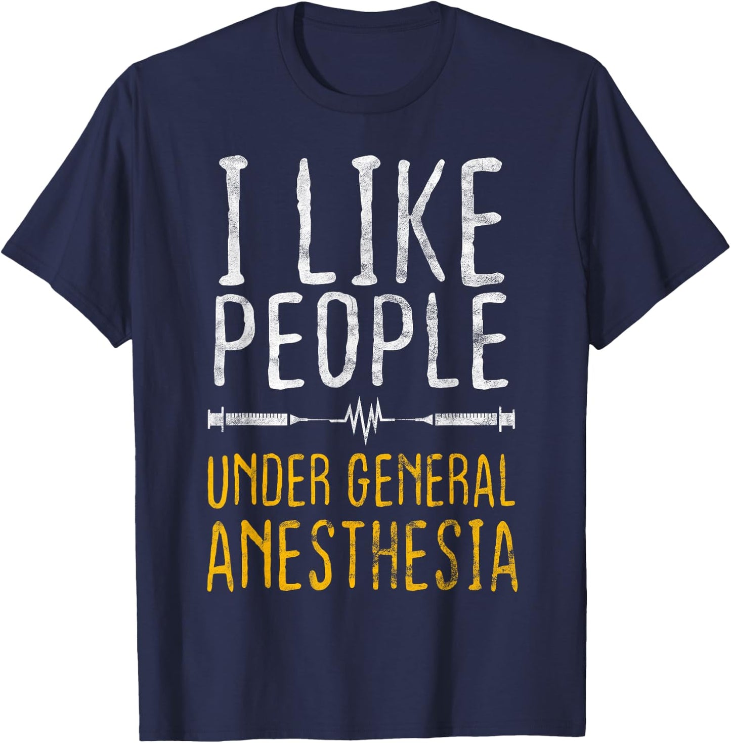 I Like People Under General Anesthesia Anesthesiology T-Shirt - T-Shirt | Navy