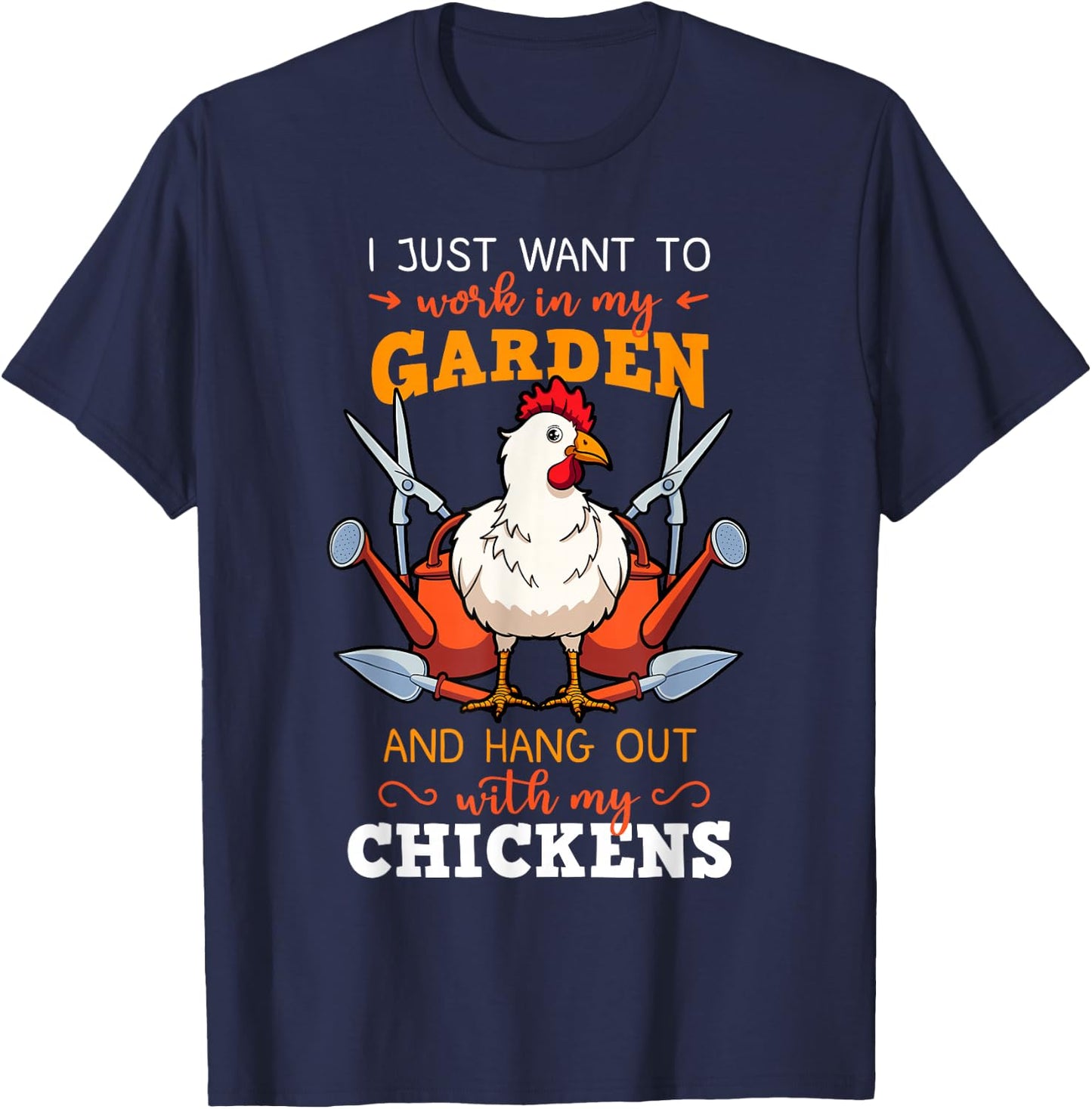 I Just Want To Work In My Garden Chicken Owner Chicken Farmer T-Shirt - T-Shirt | Navy