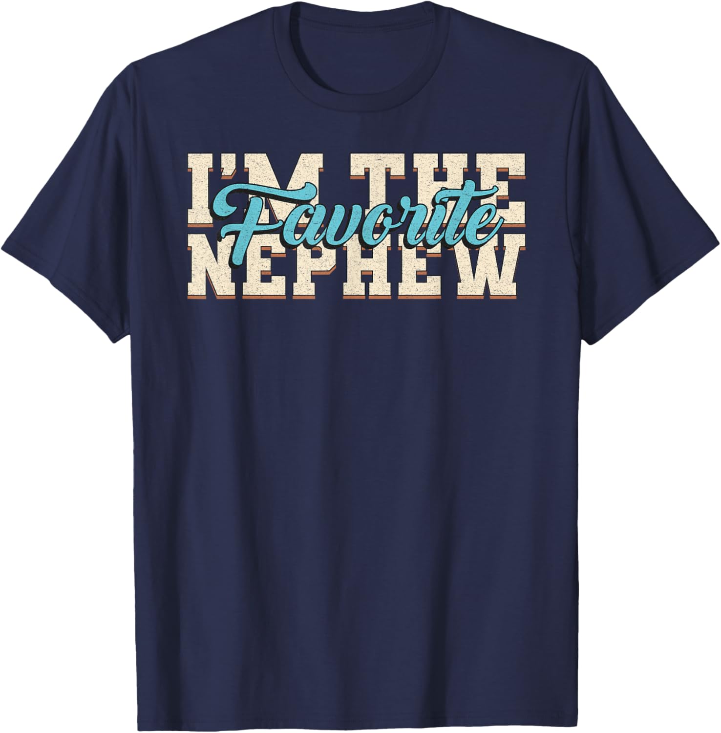 I'm The Favorite Nephew Funny Family Saying Nephew T-Shirt - T-Shirt | Navy
