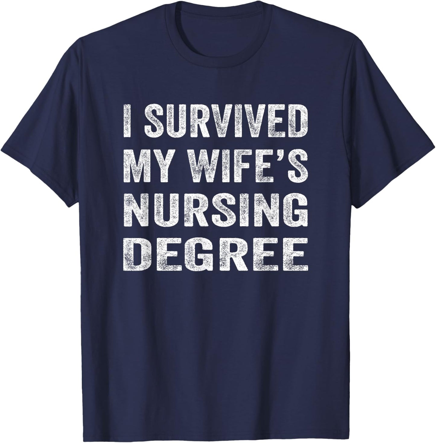 I survived My Wife's Nursing Degree Shirt Nursing RN LPN CNA T-Shirt - T-Shirt | Navy