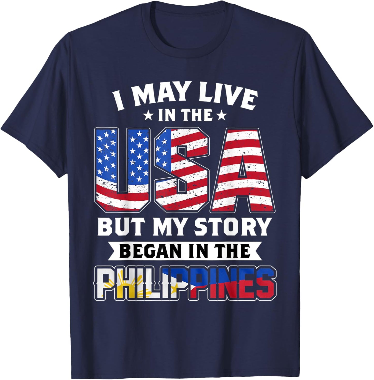 I May Live In The USA But MY Story Began In The Philippines T-Shirt - T-Shirt | Navy