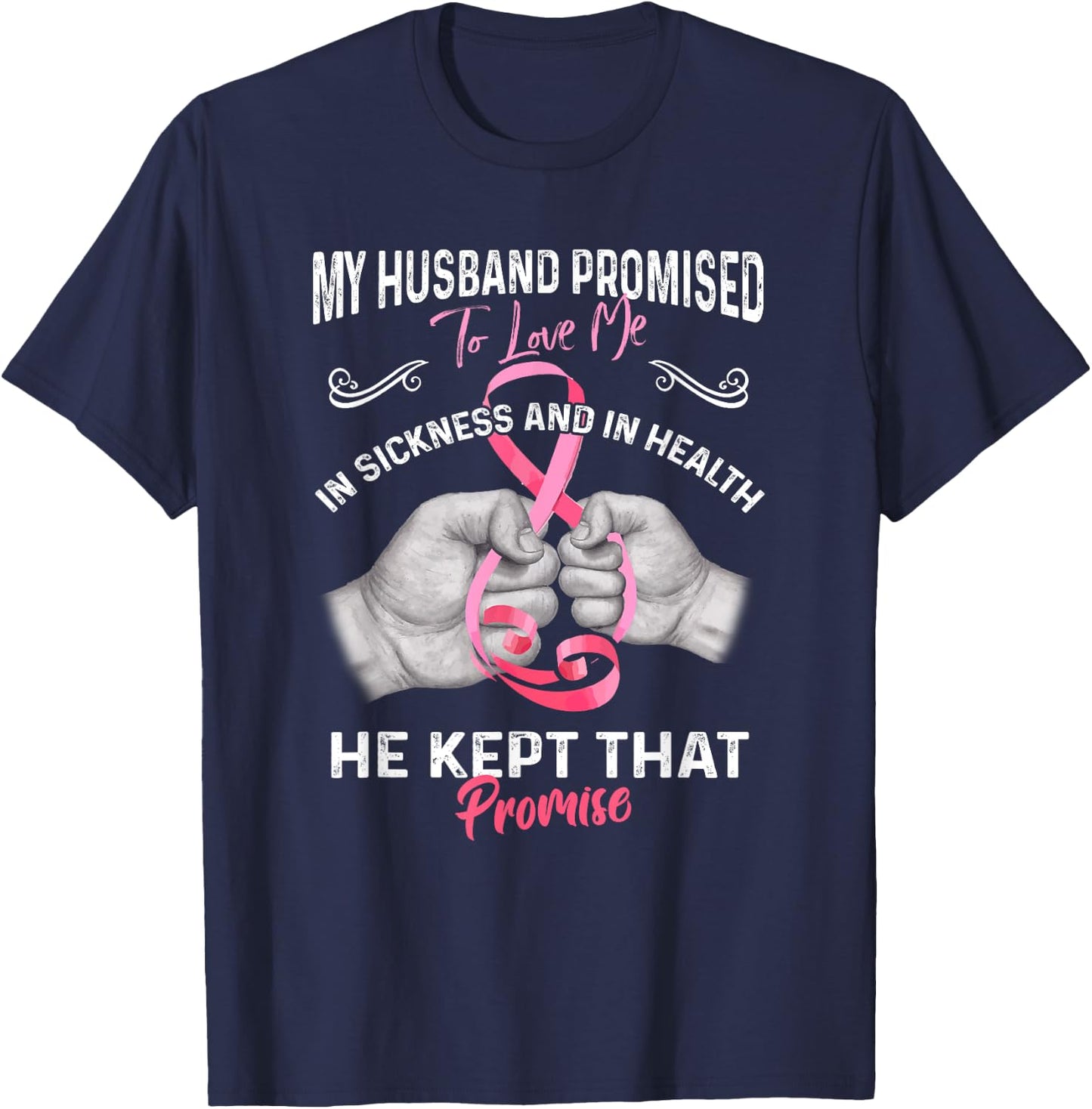 My Husband Promised To Love Me In Sickness And Health - Gift T-Shirt - T-Shirt | Navy