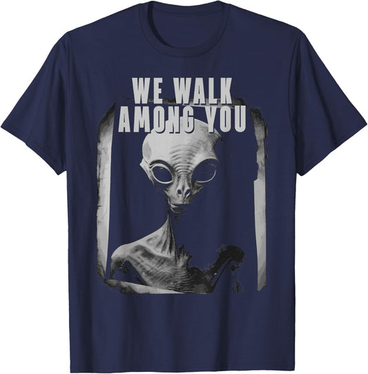 We Walk Among You Extraterestrial Space Extra Terestrial T-Shirt - T-Shirt | Navy