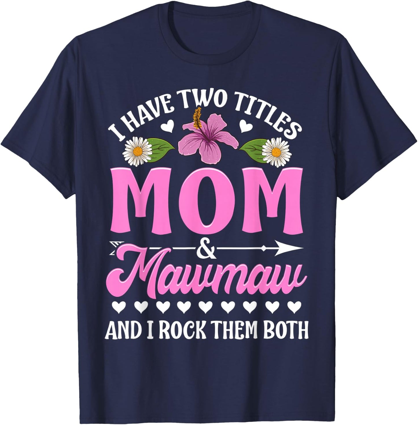 I Have Two Titles Mom And Mawmaw Cute Mothers Day Gifts T-Shirt - T-Shirt | Navy