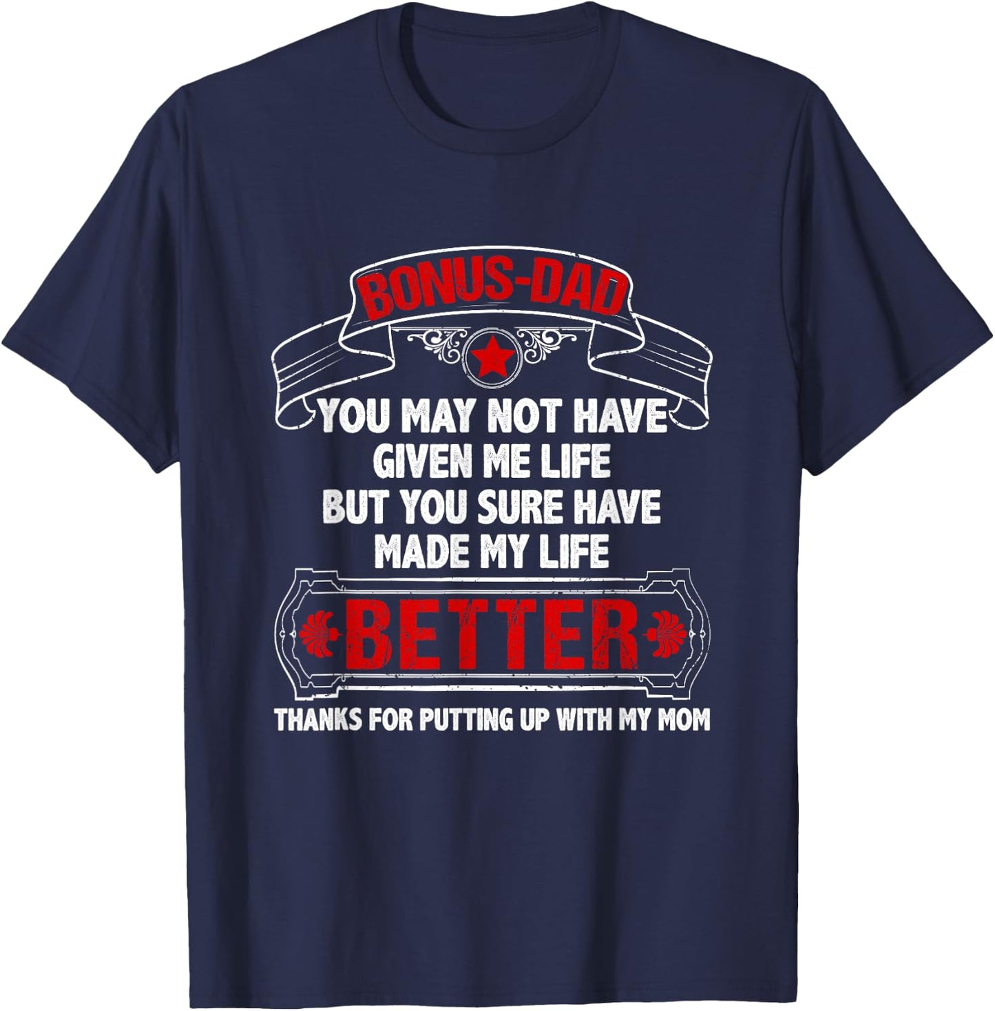 Bonus Dad Made My Life Better Thanks Putting Up With My Mom T-Shirt - T-Shirt | Navy