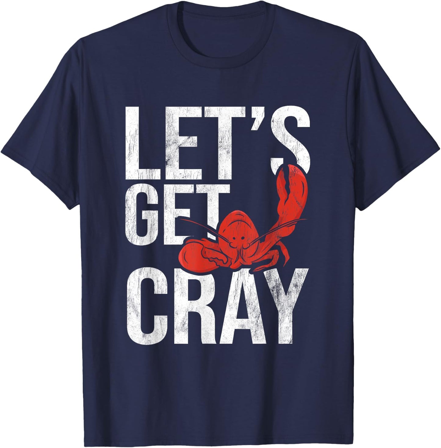 Let's Get Cray Crawfish Seafood Boil Lobster Crayfish Mudbug T-Shirt - T-Shirt | Navy