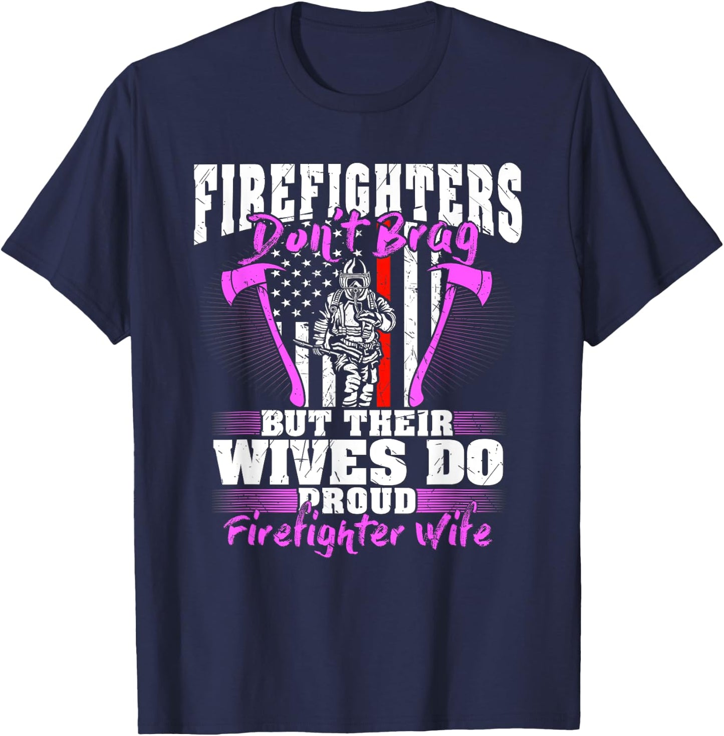 Firefighters Don't Brag Their Wives Do Firefighter Wife Gift T-Shirt - T-Shirt | Navy