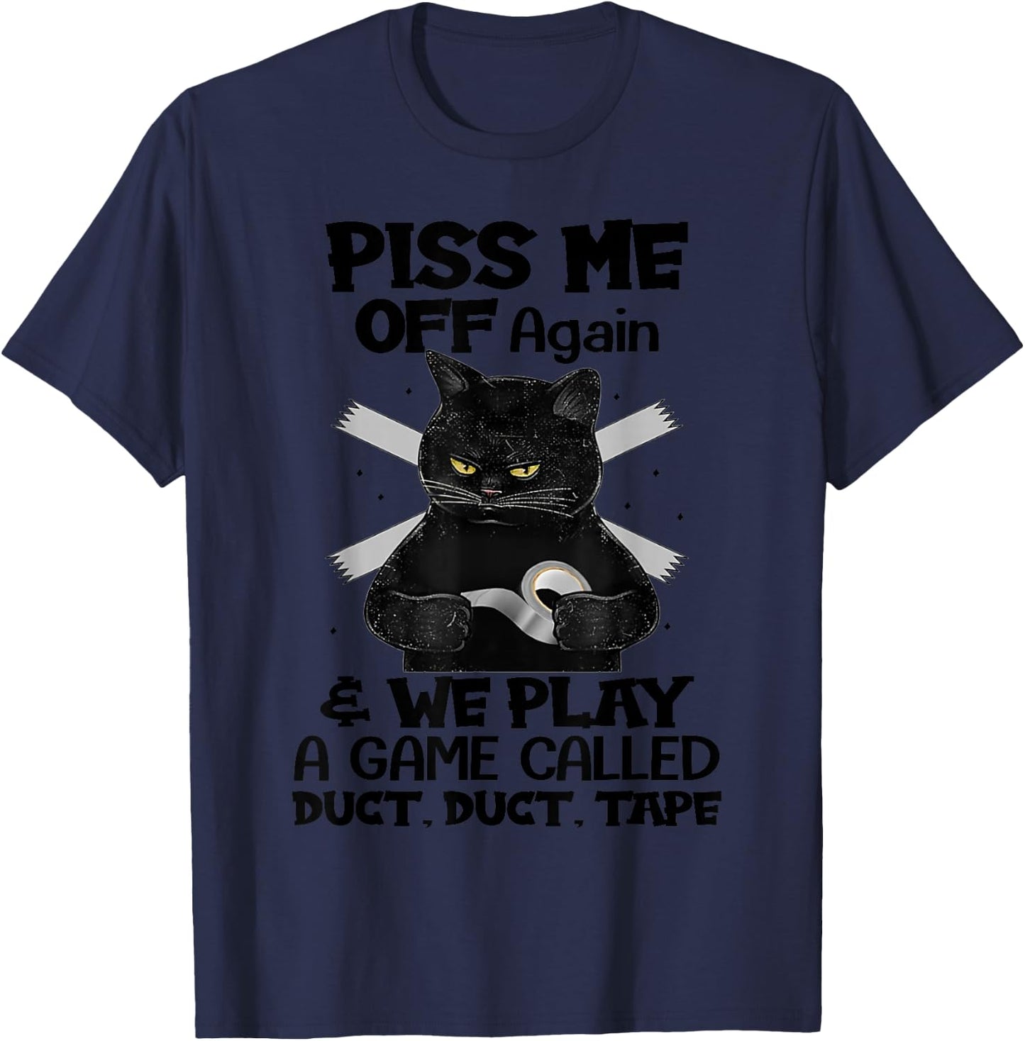 Piss Me Off Again And We Play A Game Called Duct Duct T-Shirt - T-Shirt | Navy