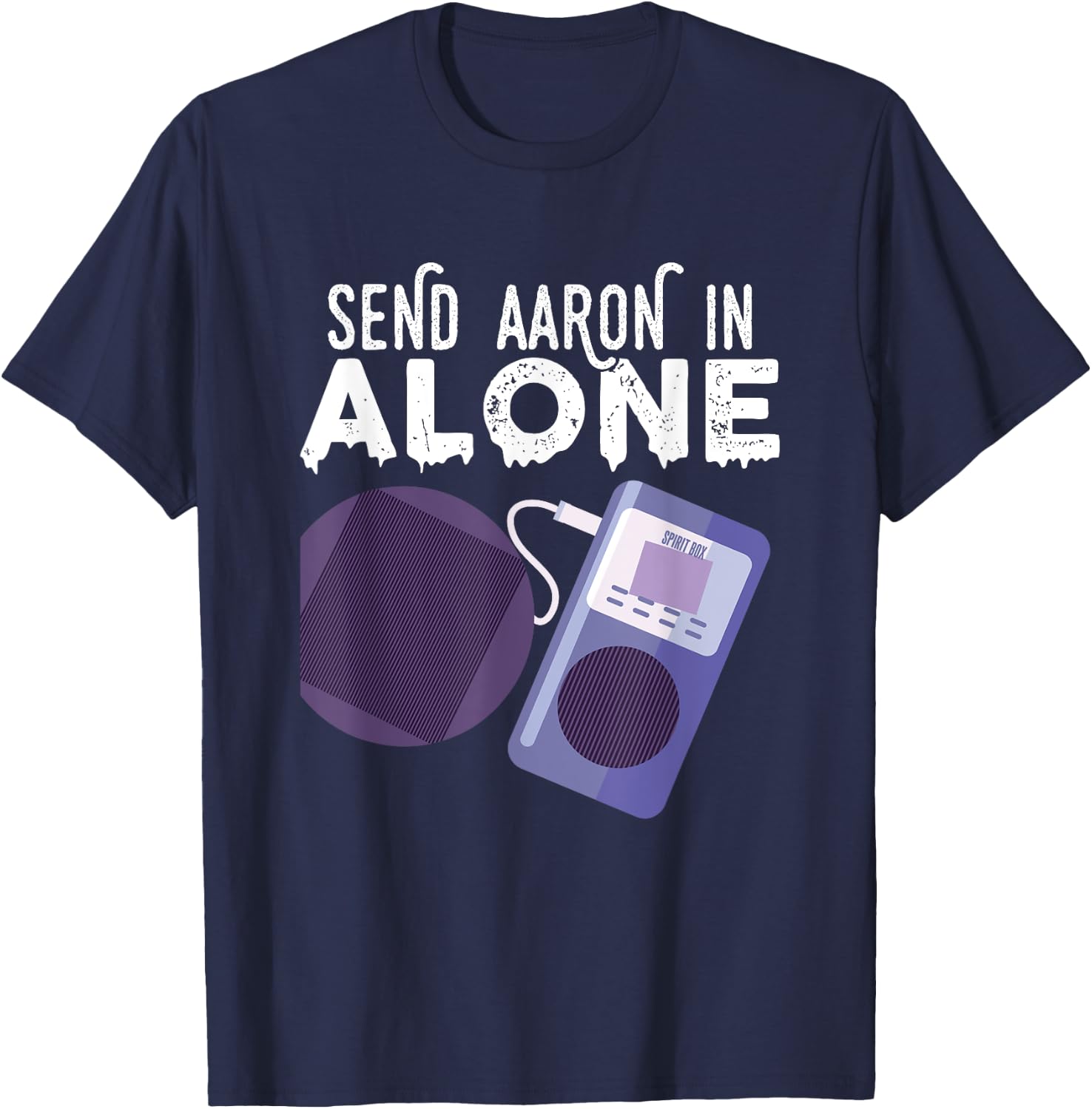Send Aaron in Alone Paranormal Ghost Hunting T-Shirt - T-Shirt | Navy