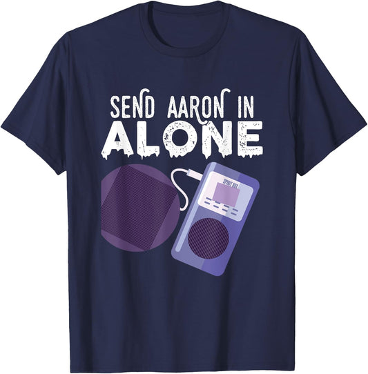 Send Aaron in Alone Paranormal Ghost Hunting T-Shirt - T-Shirt | Navy