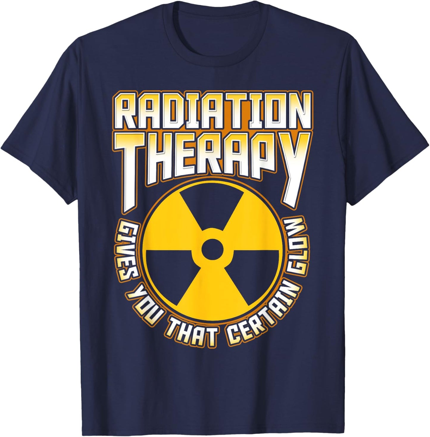 Radiation Therapy Gives You the Glow Cancer Fighter Funny T-Shirt - T-Shirt | Navy