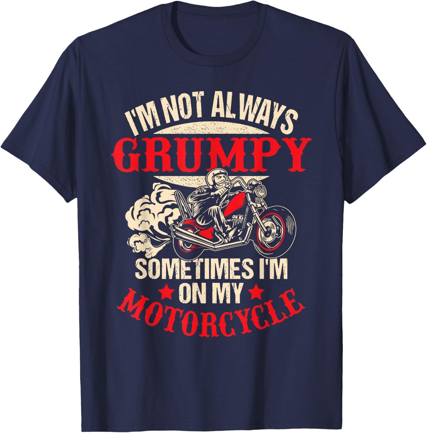 I'm Not Always Grumpy Sometimes I'm On My Motorcycle Funny T-Shirt - T-Shirt | Navy