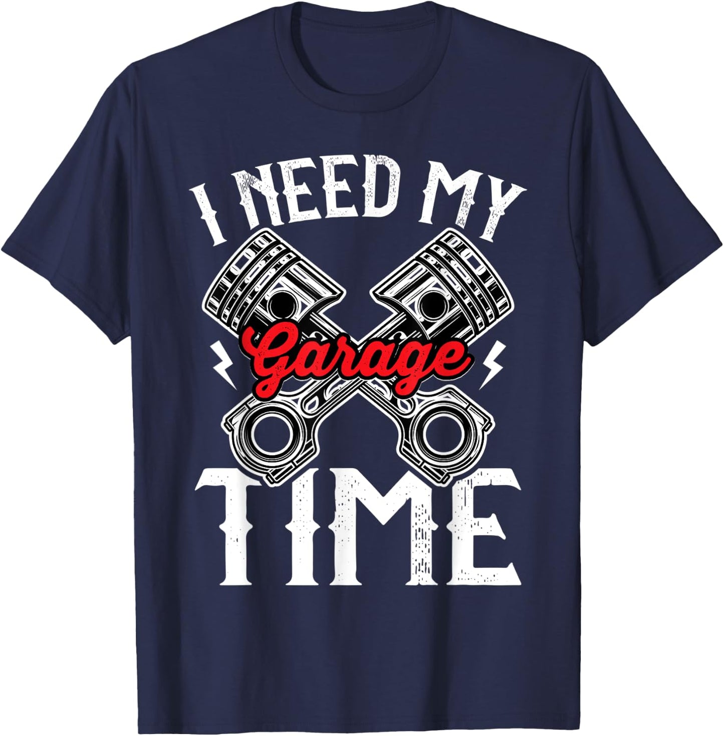 I need My Garage time to restore my classic and antique cars T-Shirt - T-Shirt | Navy