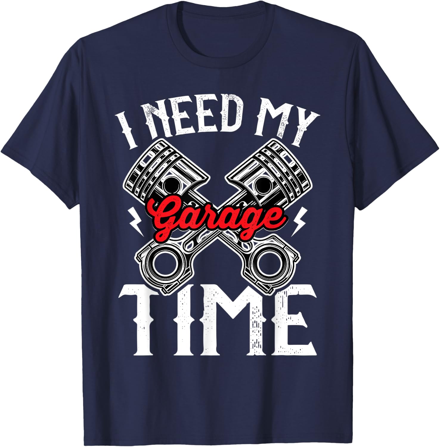 I need My Garage time to restore my classic and antique cars T-Shirt - T-Shirt | Navy