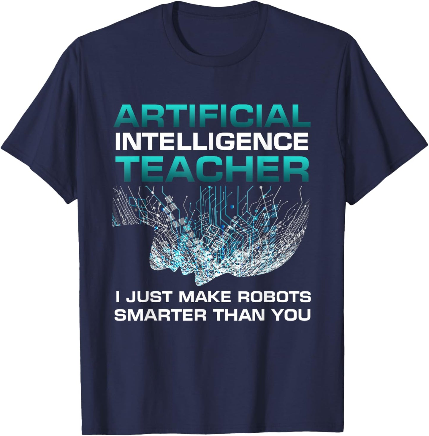 Funny Artificial Intelligence Teacher Gift Robotics Engineer Women Kids T-Shirt - T-Shirt | Navy