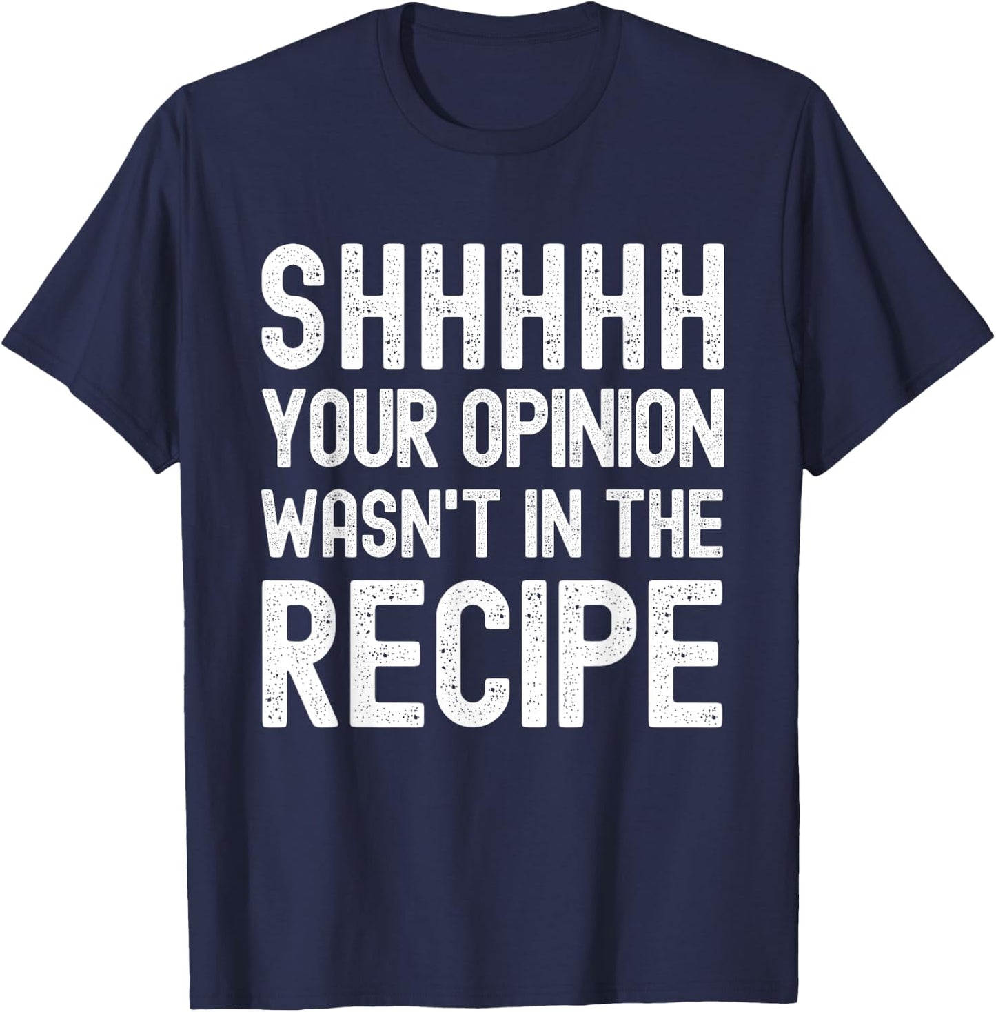 Your Opinion Wasn't In The Recipe Funny Chef T-Shirt - T-Shirt | Navy