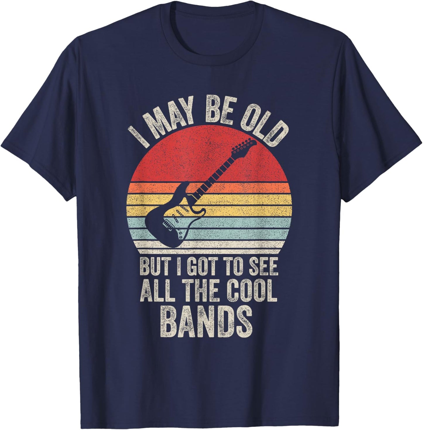 Vintage I May Be Old But I Got to See All The Cool Bands T-Shirt - T-Shirt | Navy