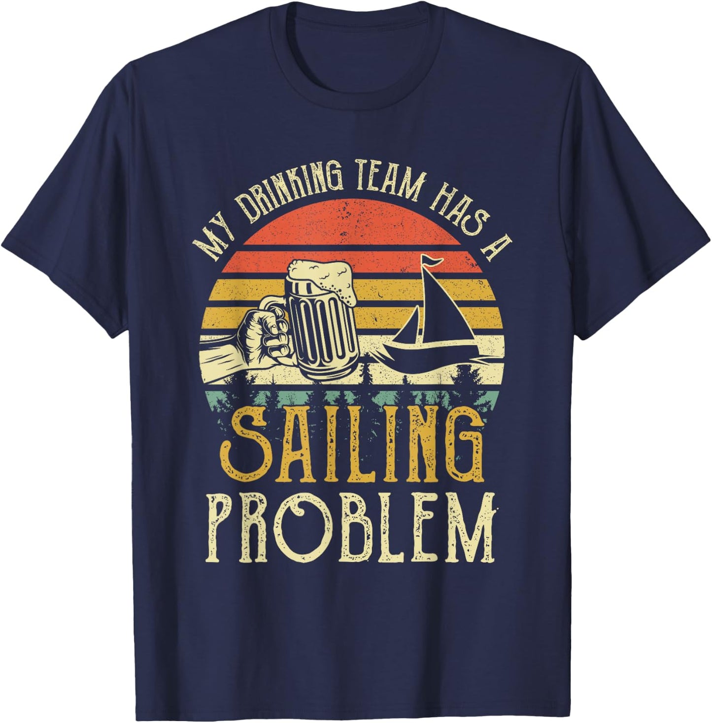 Funny Beer My Drinking Team Has A Sailing Problem T-Shirt - T-Shirt | Navy