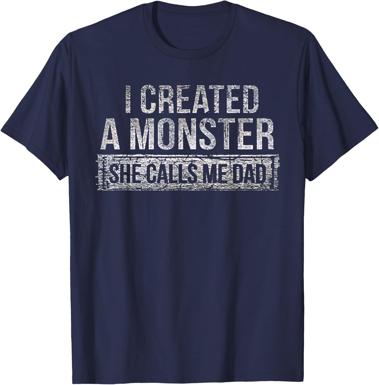 I Created A Monster She Calls Me Dad T-Shirt - T-Shirt | Navy
