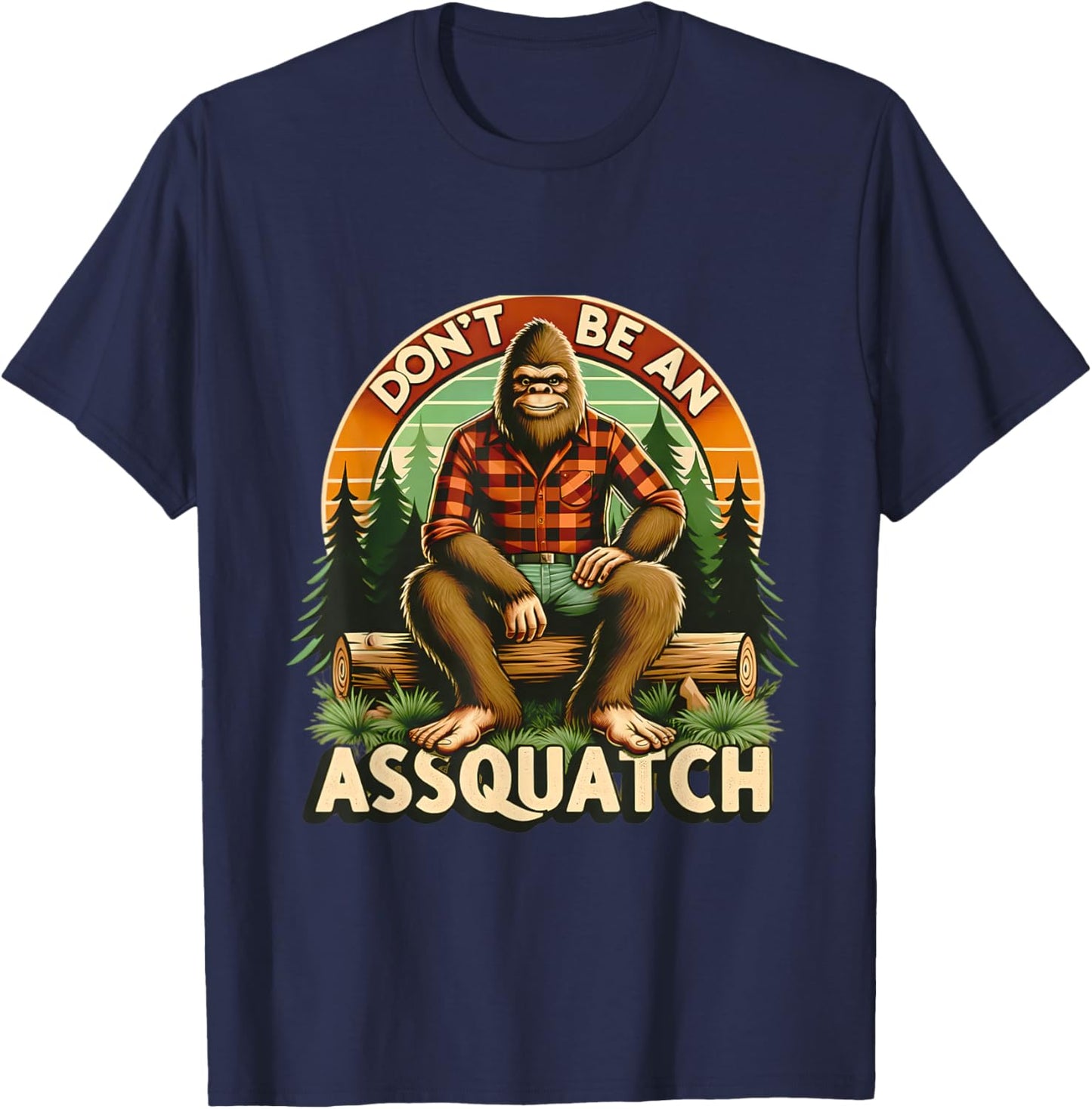 Don't Be An Assquatch Funny Sasquatch T-Shirt - T-Shirt | Navy