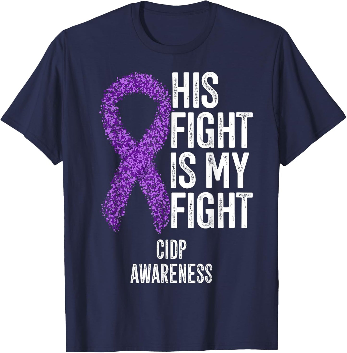His Fight Is My Fight CIDP Awareness T-Shirt - T-Shirt | Navy