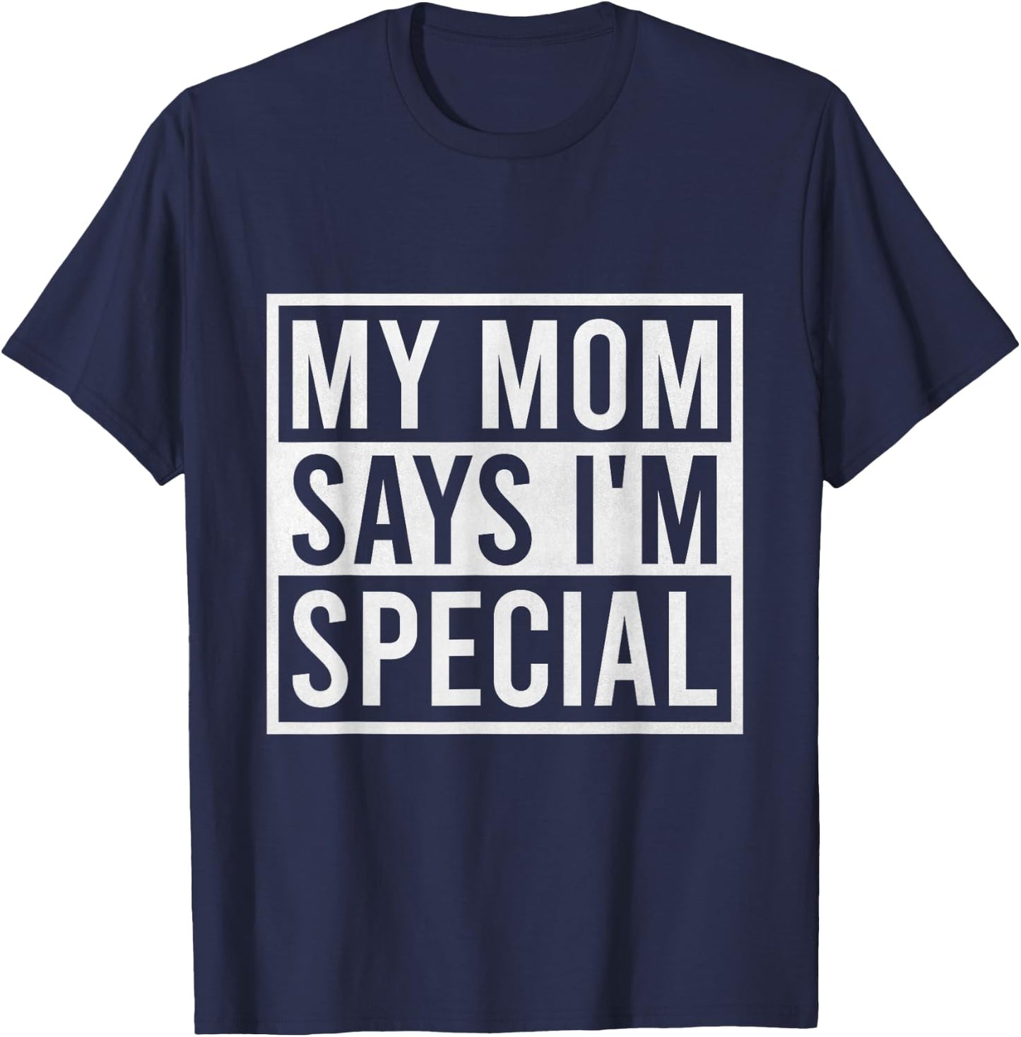 My Mom Says I'm Special Funny Favorite Child T-Shirt - T-Shirt | Navy