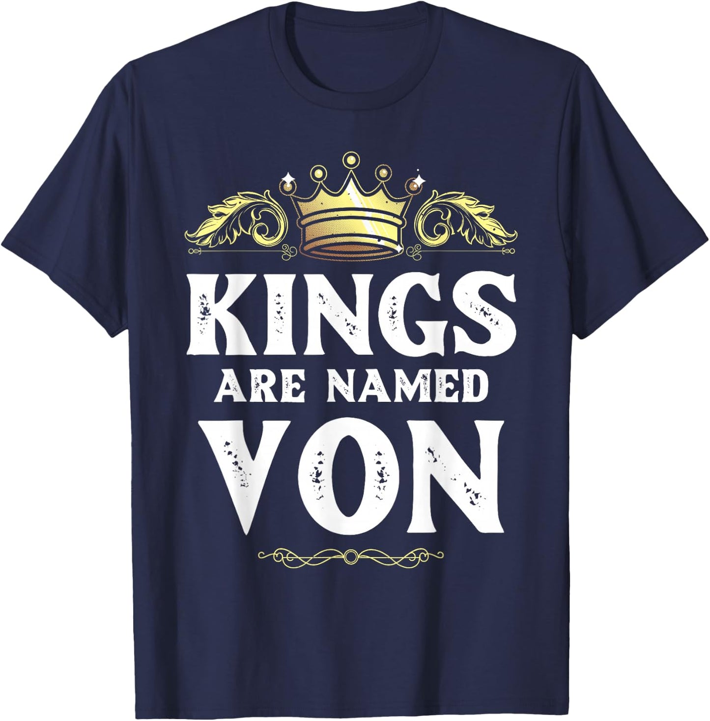 Kings are Named VON Gift Funny Personalized Name Joke Men T-Shirt - T-Shirt | Navy