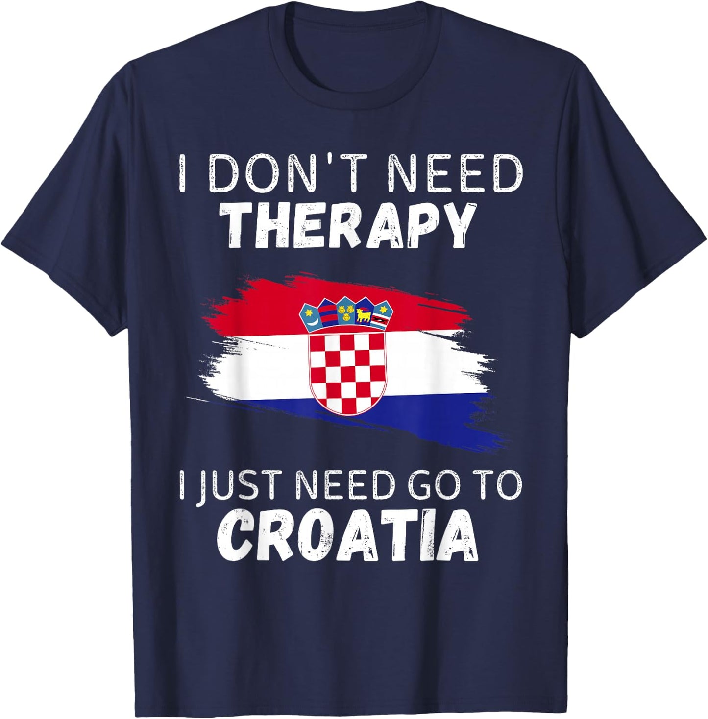 Vintage Croatia Don't Need Therapy I Just Need Go To Croatia T-Shirt - T-Shirt | Navy