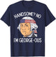 Handsome No Georgeous Washington Funny 4th of July Fourth T-Shirt - T-Shirt | Navy