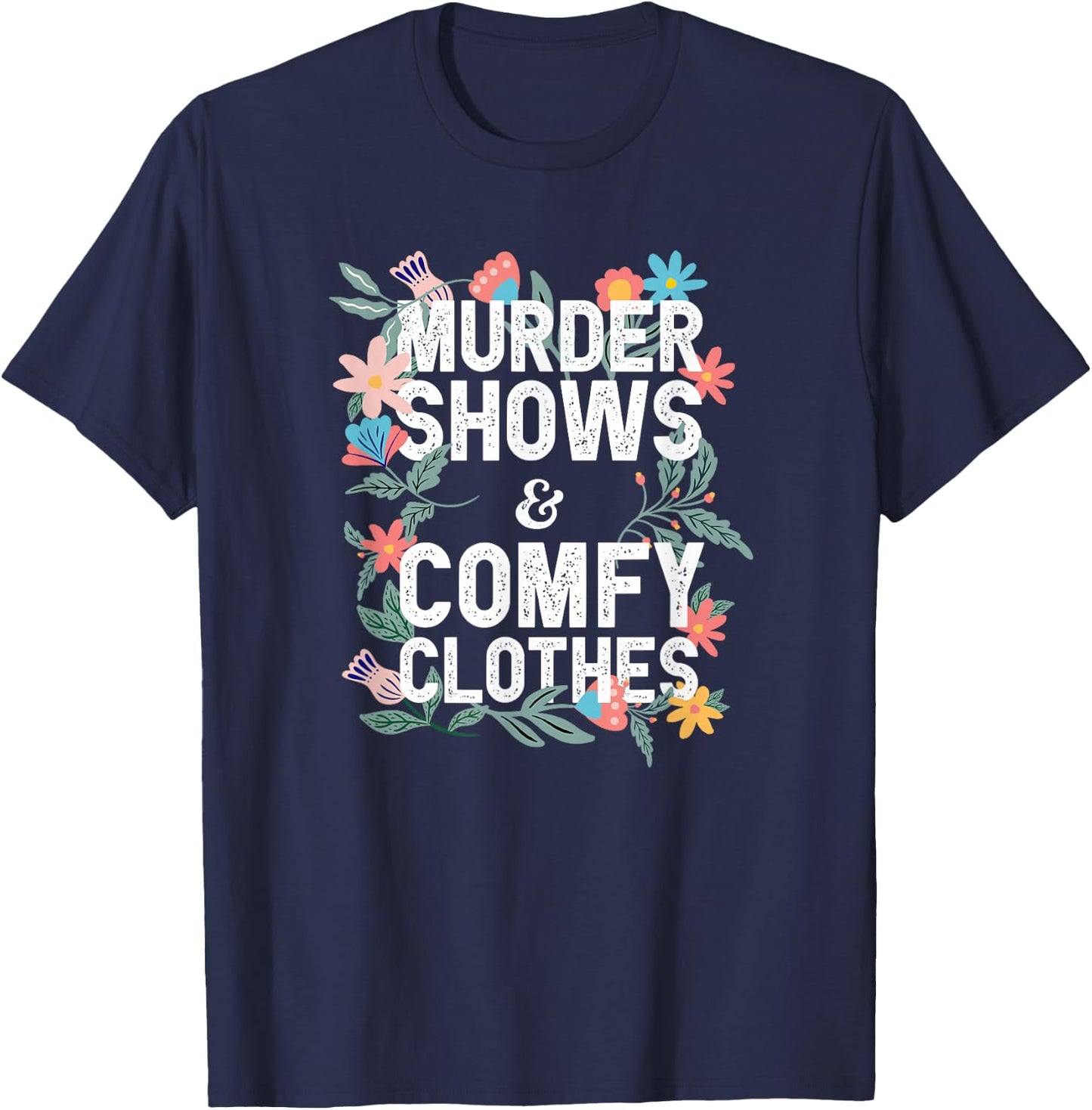 Murder Shows and Comfy Clothes Floral Graphic T-Shirt - T-Shirt | Navy