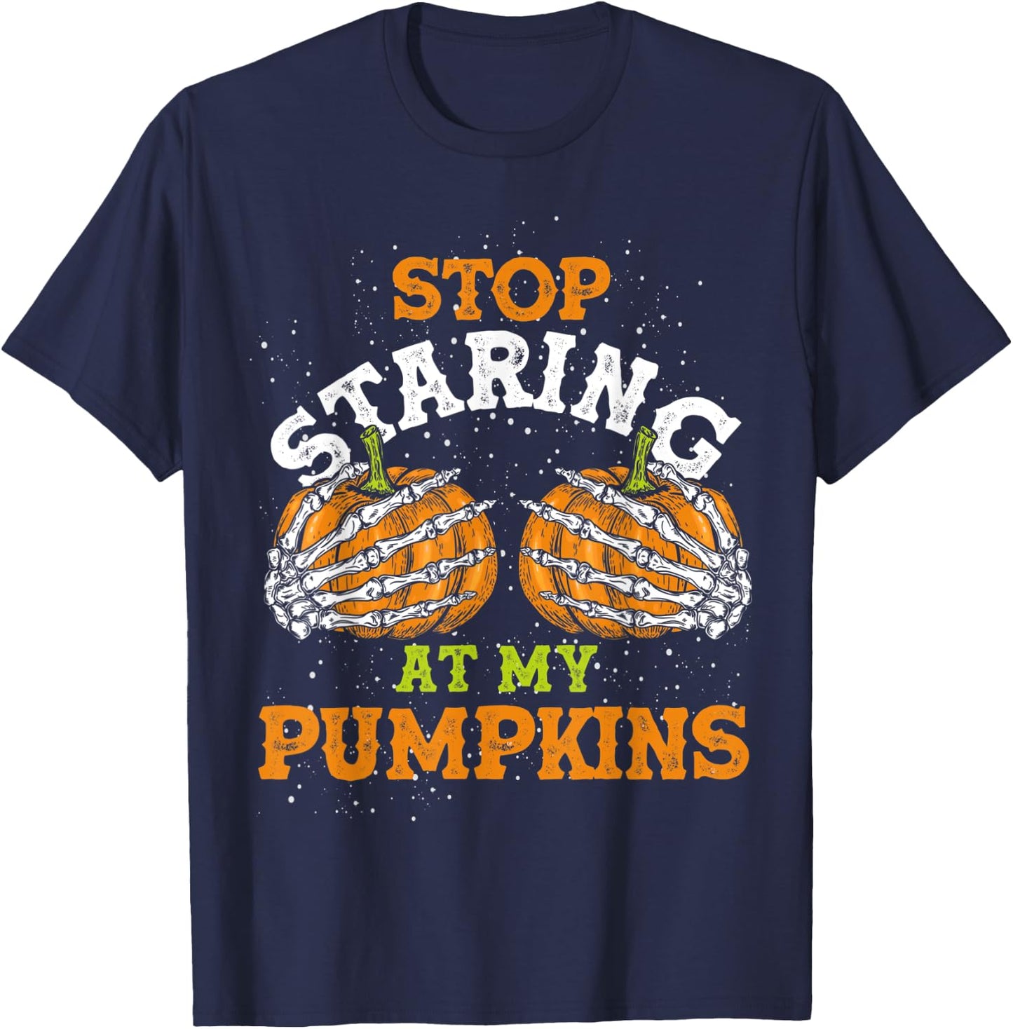 Stop Staring At My Pumpkins Halloween T-Shirt - T-Shirt | Navy