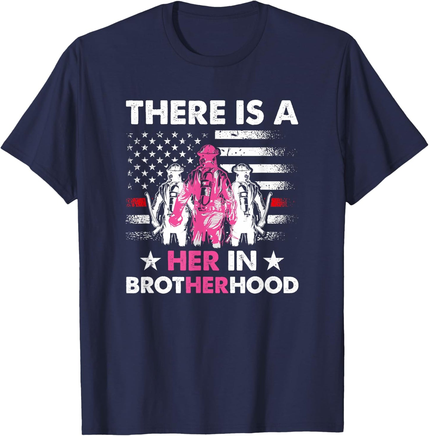 There Is A Her In Brotherhood - Female Firefighter T-Shirt - T-Shirt | Navy