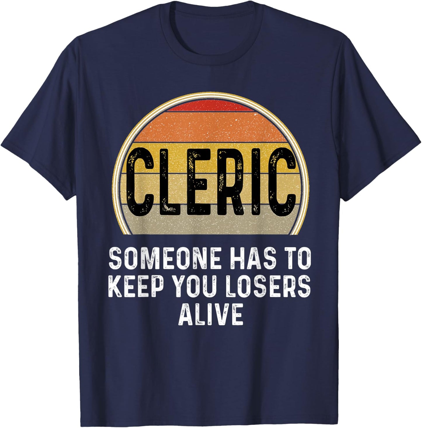 Funny Cleric Someone Has To Keep You Losers Alive Dice Game T-Shirt - T-Shirt | Navy