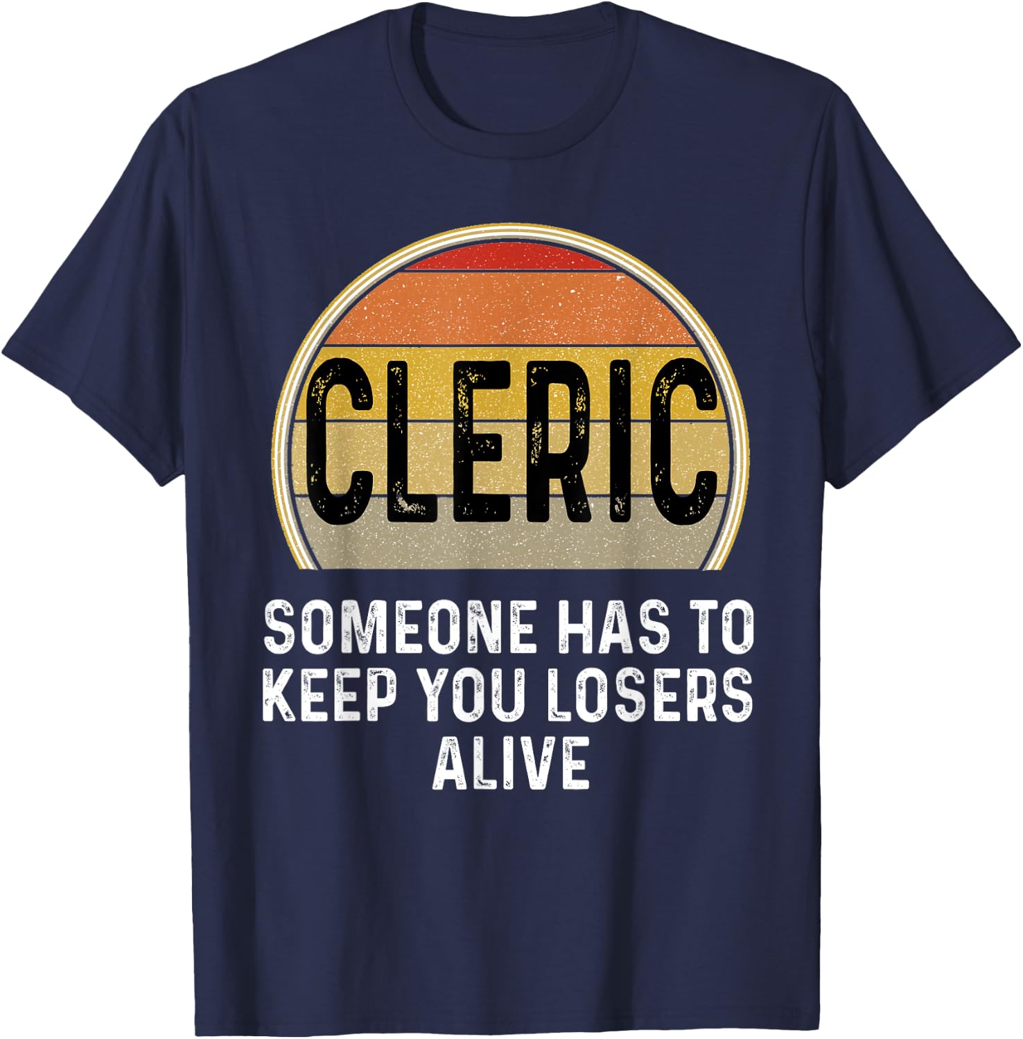 Funny Cleric Someone Has To Keep You Losers Alive Dice Game T-Shirt - T-Shirt | Navy