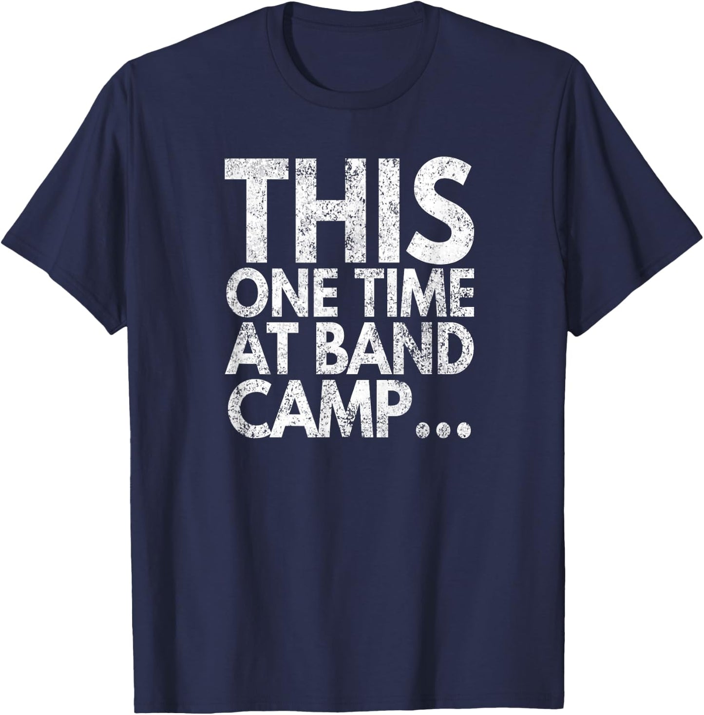 This One Time At Band Camp..., Distressed Look, By Yoray T-Shirt - T-Shirt | Navy