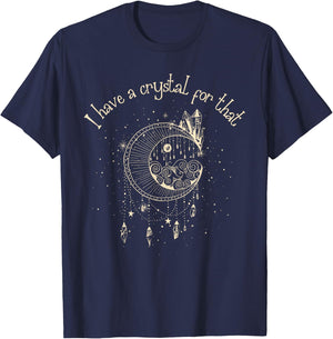 I Have A Crystal For That Wiccan Boho Chakra Energy Healer T-Shirt - T-Shirt | Navy