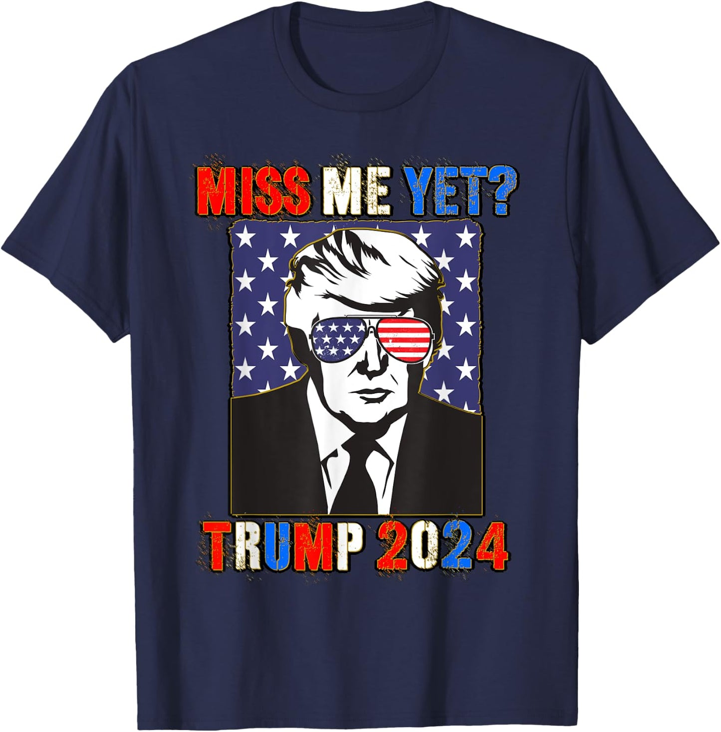 Trump Miss Me Yet Trump 2024 Patriotic 4th of July Trump T-Shirt - T-Shirt | Navy