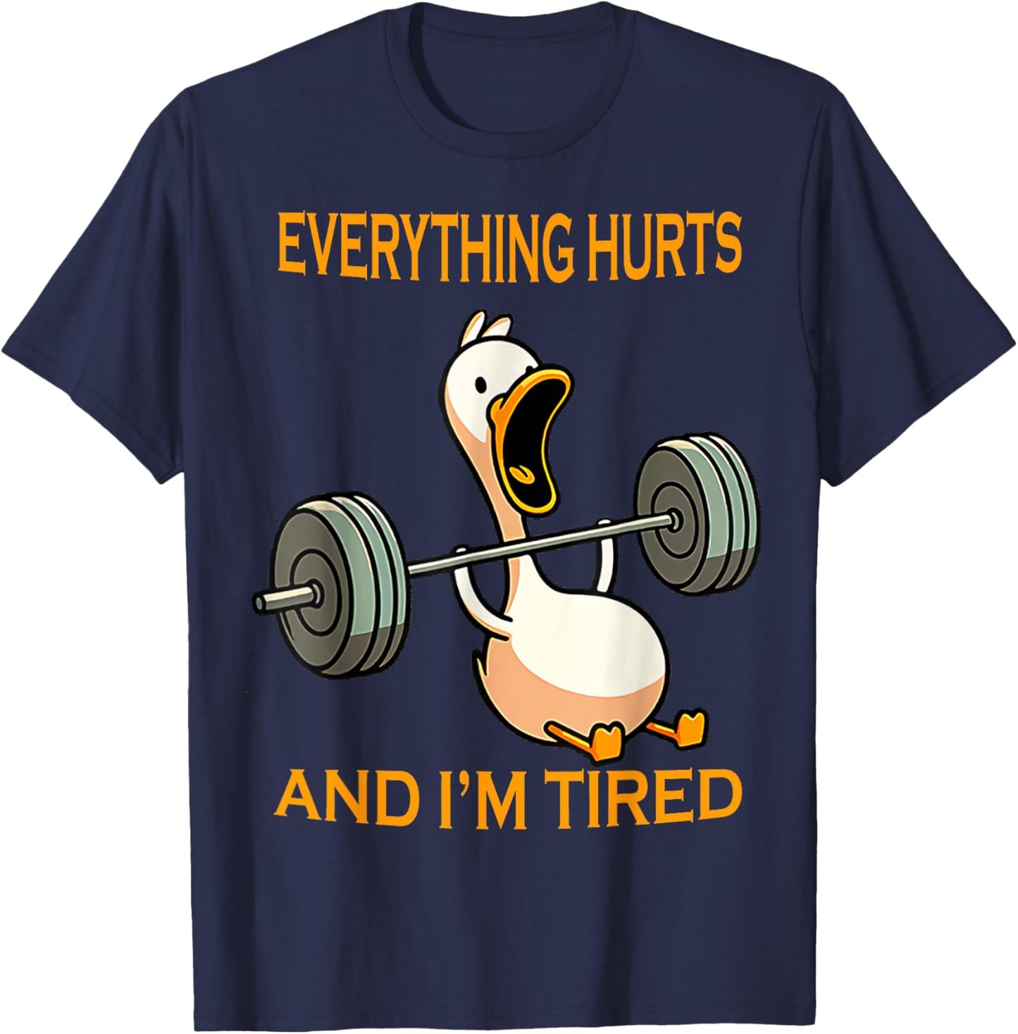 funny gym duck Quote Everything Hurts And I'm Tired workout T-Shirt - T-Shirt | Navy