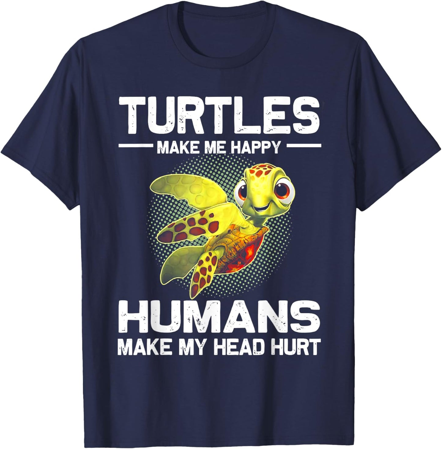 Turtles Make Me Happy Humans Make My Head Hurt T-Shirt - T-Shirt | Navy