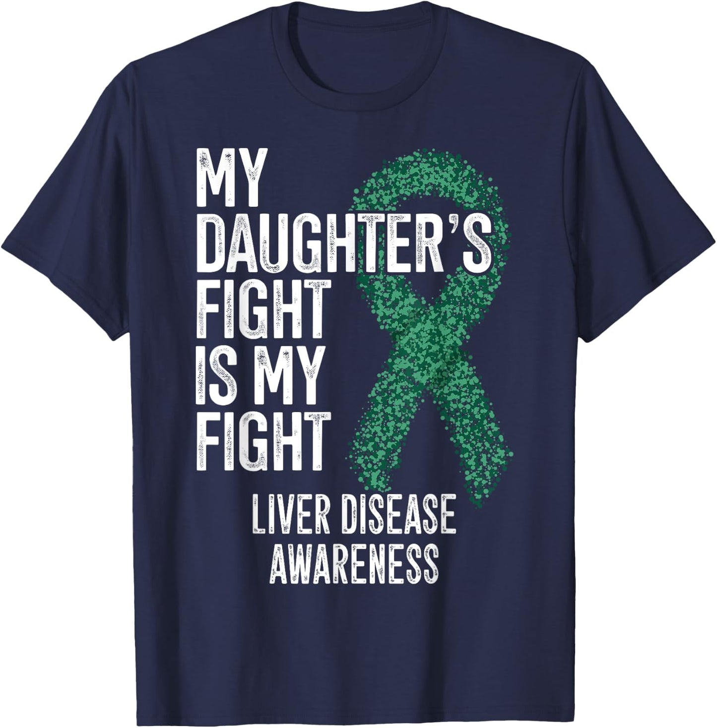 My Daughter's Fight Is My Fight Liver Disease Awareness T-Shirt - T-Shirt | Navy