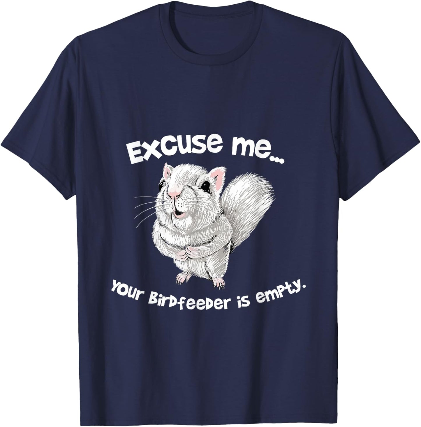Excuse me Your Bird feeder is empty Cute Squirrel Funny T-Shirt - T-Shirt | Navy