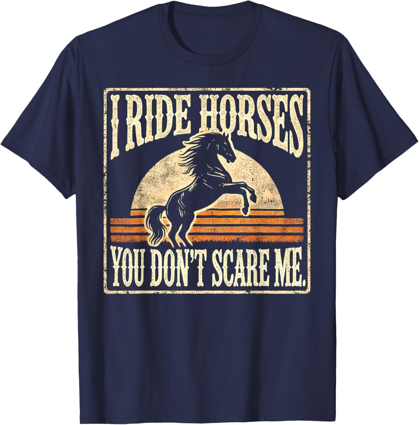 Horse Racing Funny Lover I Ride Horses You Don't Scare Me T-Shirt - T-Shirt | Navy
