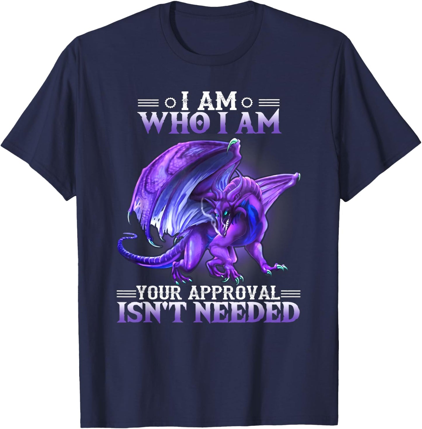 I am who I am your approval isn't needed dragon T-Shirt - T-Shirt | Navy